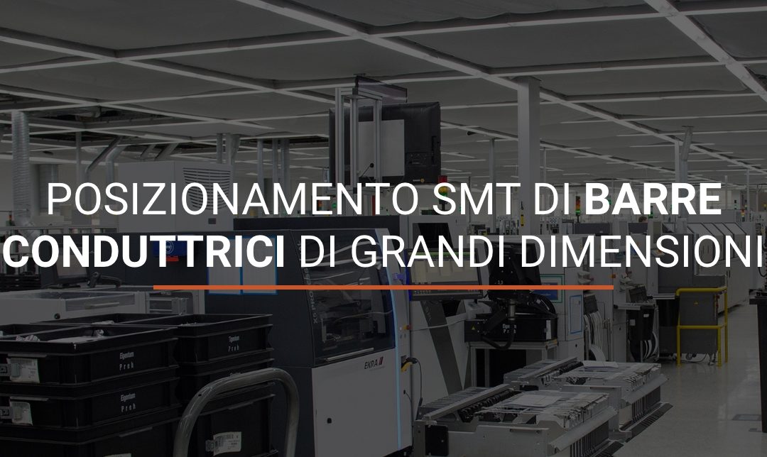 Posizionamento SMT di barre conduttrici di grandi dimensioni